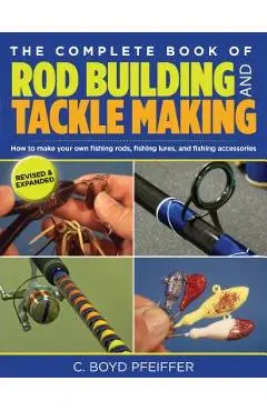 Complete Book of Rod Building and Tackle Making - C. Boyd Pfeiffer