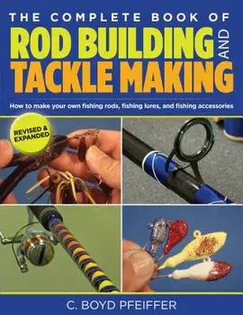 Complete Book of Rod Building and Tackle Making, Paperback/C. Boyd Pfeiffer