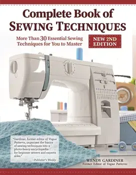 Complete Book of Sewing Techniques, New 2nd Edition, Paperback/Wendy Gardiner