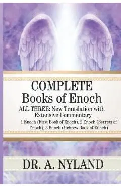 Complete Books of Enoch: 1 Enoch (First Book of Enoch), 2 Enoch (Secrets of Enoch), 3 Enoch (Hebrew Book of Enoch) - A. Nyland