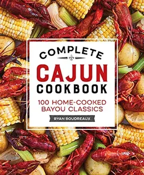 Complete Cajun Cookbook: 100 Home-Cooked Bayou Classics, Paperback/Ryan Boudreaux