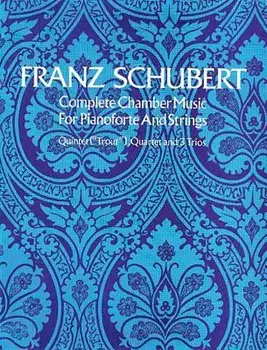 Complete Chamber Music for Pianoforte and Strings, Paperback/Franz Schubert