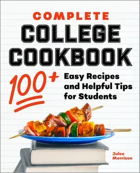 Complete College Cookbook: 100 Easy Recipes and Helpful Tips for Students, Paperback/Julee Morrison