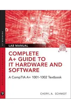 Complete CompTIA A+ Guide to IT Hardware and Software Lab Ma - Cheryl A Schmidt