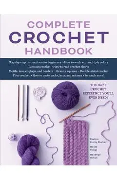 Complete Crochet Handbook: The Only Crochet Reference You'll Ever Need - Eveline Hetty-burkart