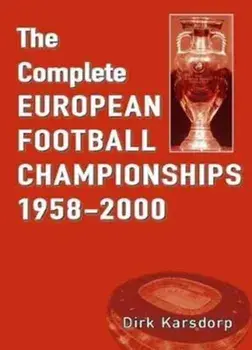 Complete European Football Championships 1958-2000, Paperback/Dirk Karsdorp