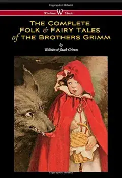 Complete Folk & Fairy Tales of the Brothers Grimm (Wisehouse Classics - The Complete and Authoritative Edition), Hardcover/Wilhelm Grimm