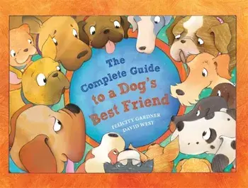 Complete Guide to a Dog's Best Friend, Paperback/Felicity Gardner