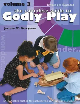 Complete Guide to Godly Play: Revised and Expanded: Volume 3, Paperback/Jerome W. Berryman