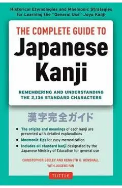 Complete Guide to Japanese Kanji - Christopher Seely