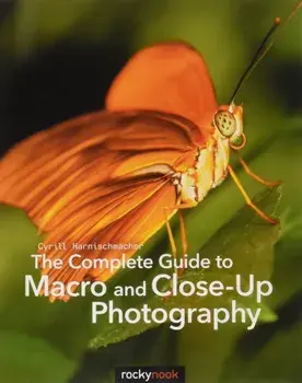 Complete Guide to Macro and Close-Up Photography, Paperback/Cyril Harnischmacher