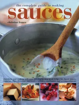 Complete Guide to Making Sauces, Paperback/Christine France
