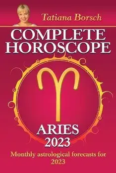 Complete Horoscope Aries 2023: Monthly Astrological Forecasts for 2023, Paperback/Tatiana Borsch