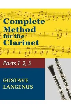 Complete Method for the Clarinet in Three Parts (Part 1, Part 2, Part 3) - Gustave Langenus