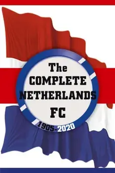 Complete Netherlands FC 1905-2020, Paperback/Dirk Karsdorp