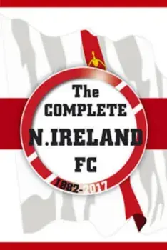 Complete Northern Ireland FC 1882-2020, Paperback/Dirk Karsdorp