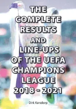 Complete Results and Line-ups of the UEFA Champions League 2018-2021, Paperback/Dirk Karsdorp