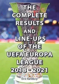Complete Results & Line-ups of the UEFA Europa League 2018-2021, Paperback/Dirk Karsdorp