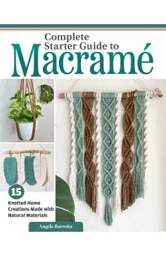 Complete Starter Guide to Macrame - Angela Barretta