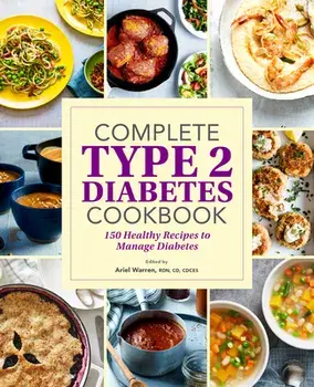 Complete Type 2 Diabetes Cookbook: 150 Healthy Recipes to Manage Diabetes, Paperback/Ariel Warren