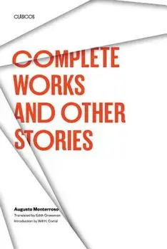 Complete Works and Other Stories, Paperback/Augusto Monterroso