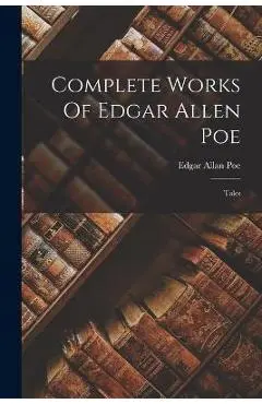 Complete Works Of Edgar Allen Poe: Tales - Edgar Allan Poe
