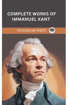Complete Works of Immanuel Kant (Grapevine edition) - Immanuel Kant