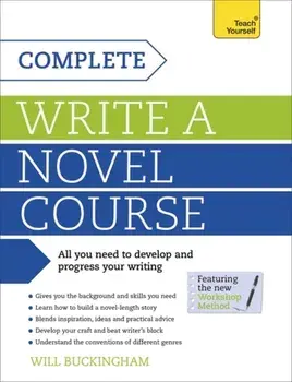 Complete Write a Novel Course. Your complete guide to mastering the art of novel writing, Paperback/Will Buckingham