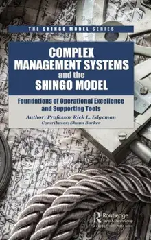 Complex Management Systems and the Shingo Model. Foundations of Operational Excellence and Supporting Tools, Hardback/Rick Edgeman