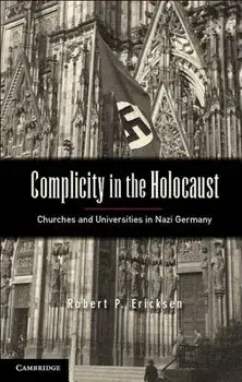 Complicity in the Holocaust: Churches and Universities in Nazi Germany, Paperback/Robert P. Ericksen
