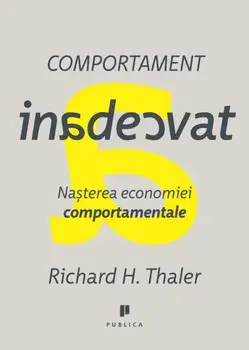 Comportament inadecvat. Nasterea economiei comportamentale/Richard H. Thaler