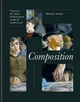 Composition. Uncover the ideas behind great works of modern art, Hardback/***