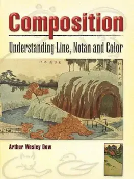 Composition: Understanding Line, Notan and Color, Paperback/Arthur Wesley Dow