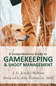 Comprehensive Guide to Gamekeeping & Shoot Management, Paperback/J. C. Jeremy Hobson