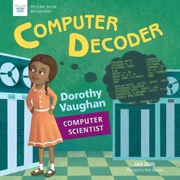 Computer Decoder: Dorothy Vaughan, Computer Scientist, Paperback/Andi Diehn