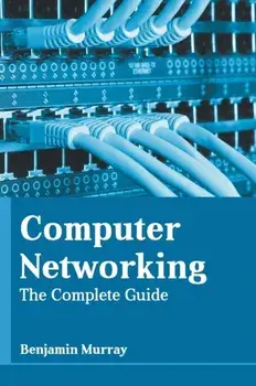 Computer Networking: The Complete Guide, Hardcover/Benjamin Murray