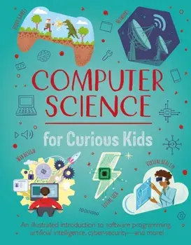 Computer Science for Curious Kids. An Illustrated Introduction to Software Programming, Artificial Intelligence, Cyber-Security-and More!, Hardback/Chris Oxlade