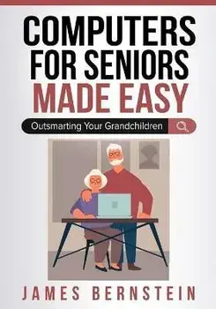 Computers for Seniors Made Easy, Paperback/James Bernstein