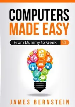 Computers Made Easy: From Dummy to Geek, Paperback/Bernstein James