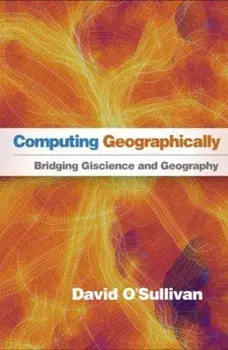 Computing Geographically. Bridging Giscience and Geography, Hardback/David OSullivan