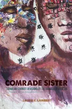 Comrade Sister: Caribbean Feminist Revisions of the Grenada Revolution, Paperback/Laurie R. Lambert