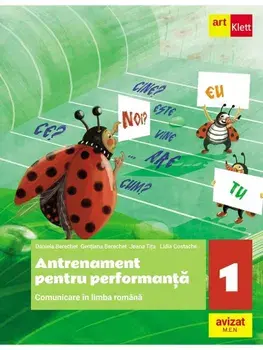Comunicare in limba romana. Antrenament pentru performanta. Clasa 1/Daniela Berechet, Florian Berechet, Jeana Tita, Lidia Costache, Anca Smarandache