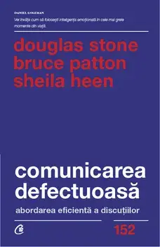 Comunicarea defectuoasa. Editia a II-a/Douglas Stone, Bruce Patton, Sheila Heen