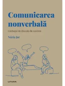 Comunicarea nonverbala. Limbajul de dincolo de cuvinte/Nuria Jar