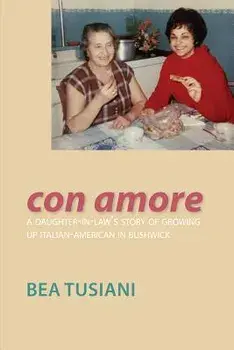 Con Amore: A Daughter-In-Law's Story of Growing Up Italian-American in Bushwick, Paperback/Bea Tusiani