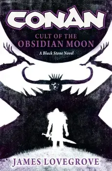 Conan: Cult of the Obsidian Moon, Hardback/James Lovegrove