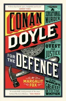 Conan Doyle for the Defence. A Sensational Murder, the Quest for Justice and the World's Greatest Detective Writer, Paperback/Margalit Fox