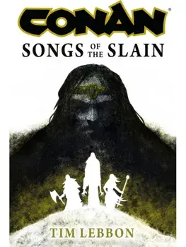 Conan: Songs of the Slain, Hardback/Tim Lebbon