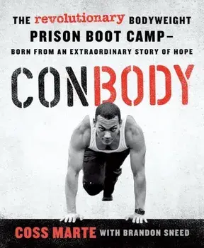 Conbody: The Revolutionary Bodyweight Prison Boot Camp, Born from an Extraordinary Story of Hope, Paperback/Coss Marte