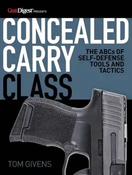 Concealed Carry Class: The ABCs of Self-Defense Tools and Tactics, Paperback/Tom Givens